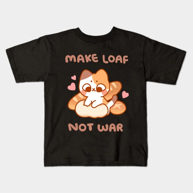 Make Loaf Not War Kids T-Shirt by pocketpeaches